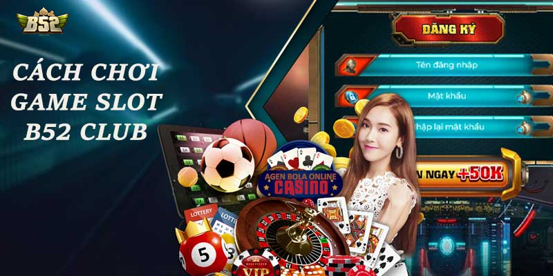 Hướng dẫn cách chơi game slot B52 Club